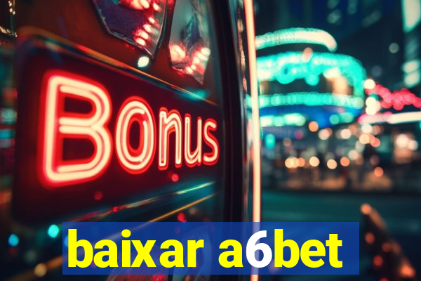 baixar a6bet